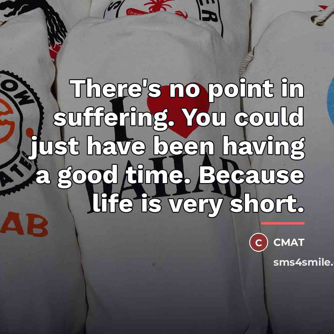 “There's no point in suffering. You could just have been…” quote by CMAT