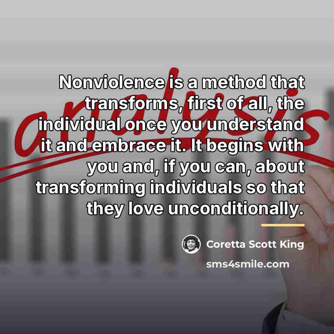 “Nonviolence is a method that transforms, first of all, the…” quote by Coretta Scott King