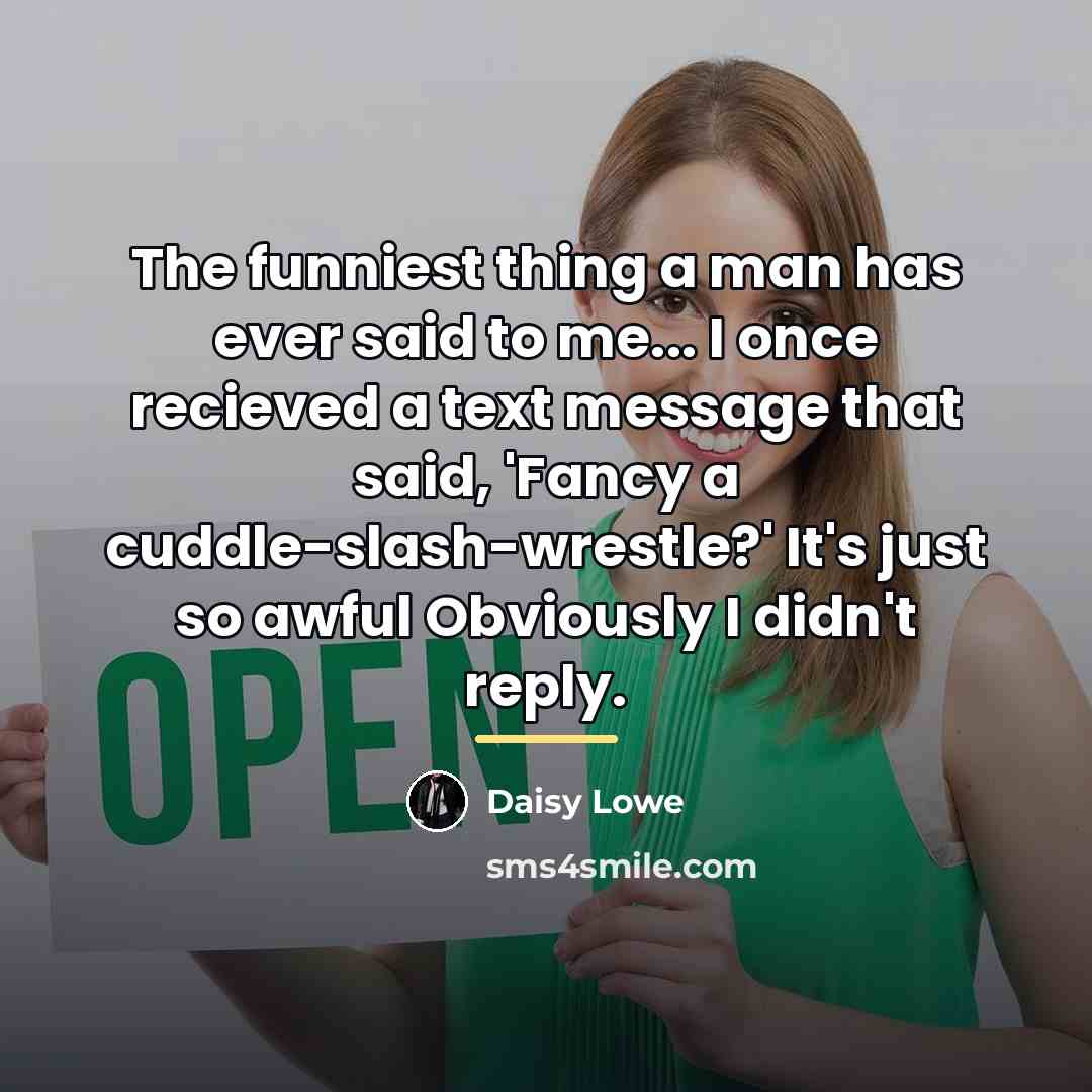 “The funniest thing a man has ever said to me...…” quote by Daisy Lowe