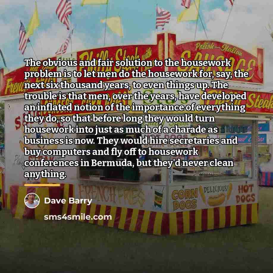 “The obvious and fair solution to the housework problem is…” quote by Dave Barry
