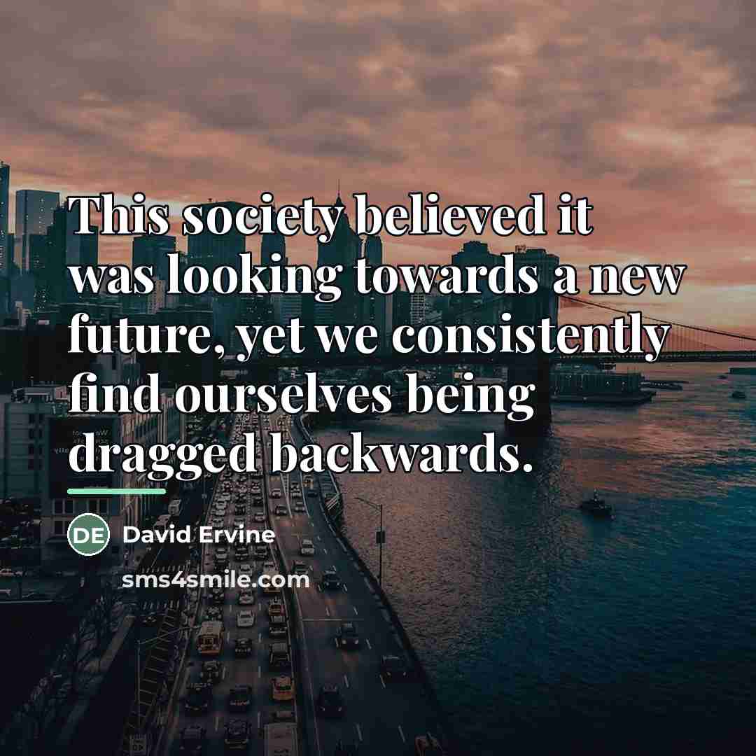 “This society believed it was looking towards a new future,…” quote by David Ervine