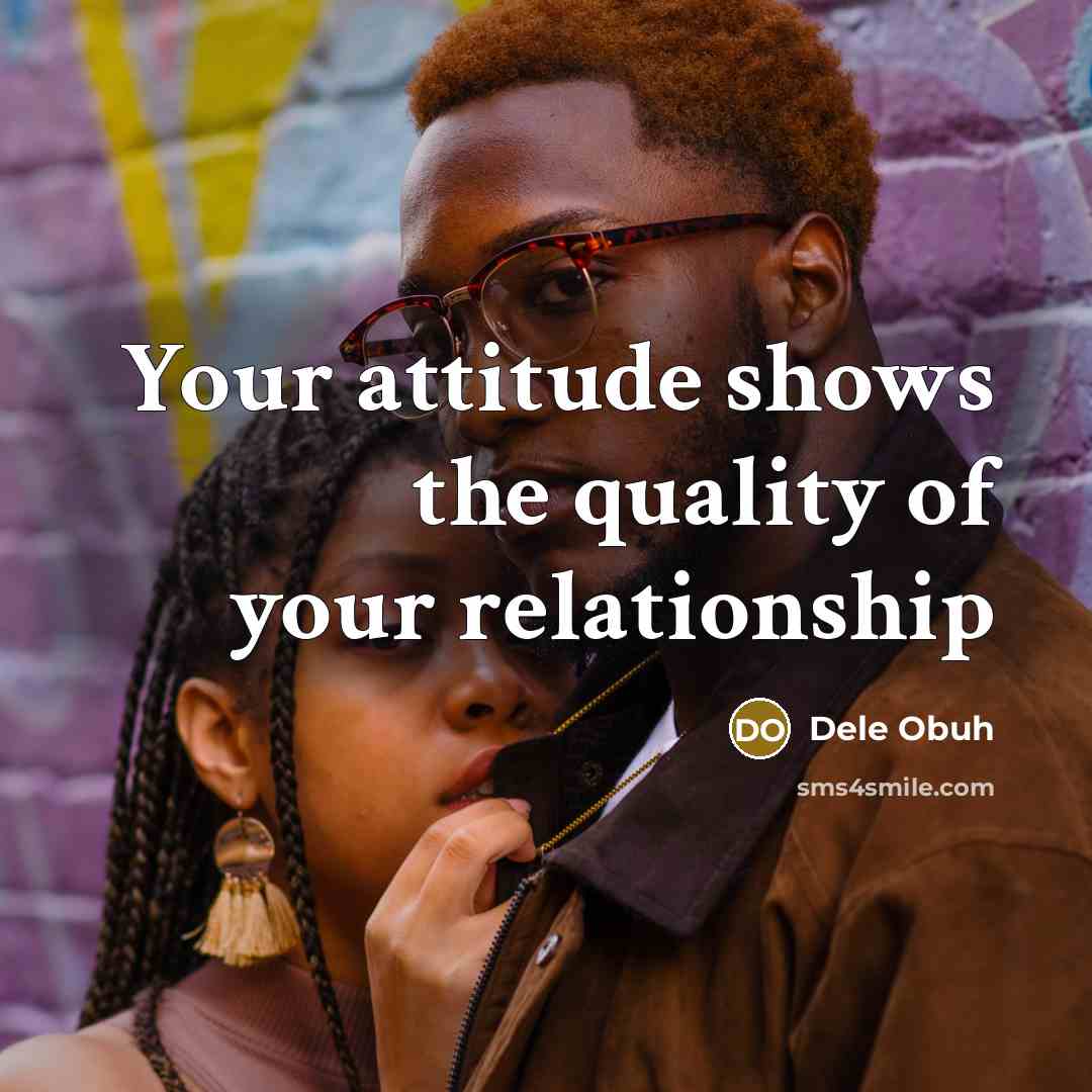 “Your attitude shows the quality of your relationship…” quote by Dele Obuh