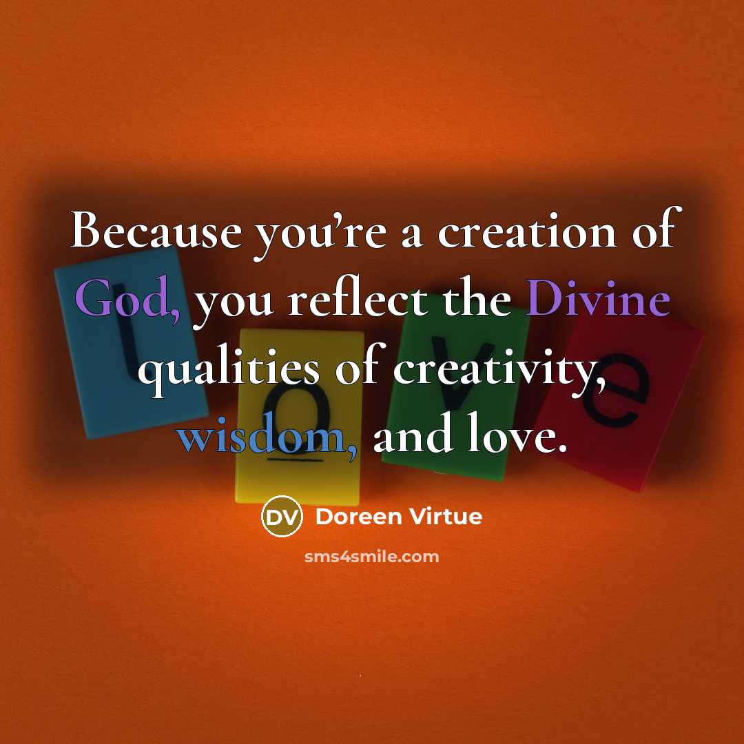 “Because you’re a creation of God, you reflect the Divine…” quote by Doreen Virtue