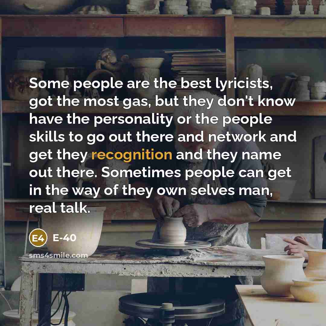 “Some people are the best lyricists, got the most gas,…” quote by E-40