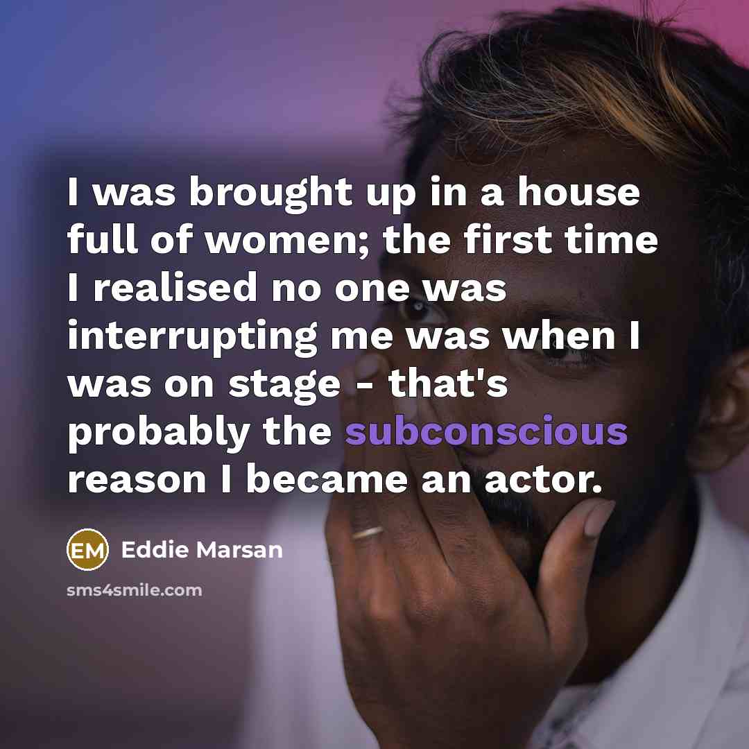 “I was brought up in a house full of women;…” quote by Eddie Marsan