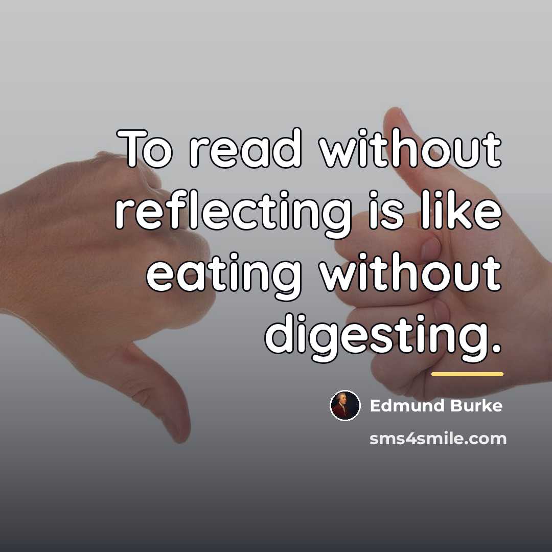 “To read without reflecting is like eating without digesting.…” quote by Edmund Burke