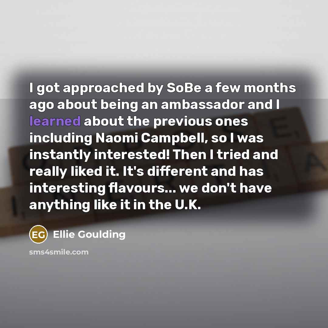 “I got approached by SoBe a few months ago about…” quote by Ellie Goulding