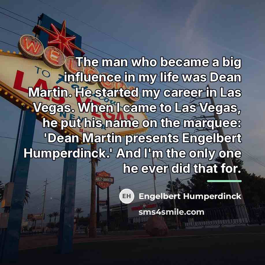 “The man who became a big influence in my life…” quote by Engelbert Humperdinck