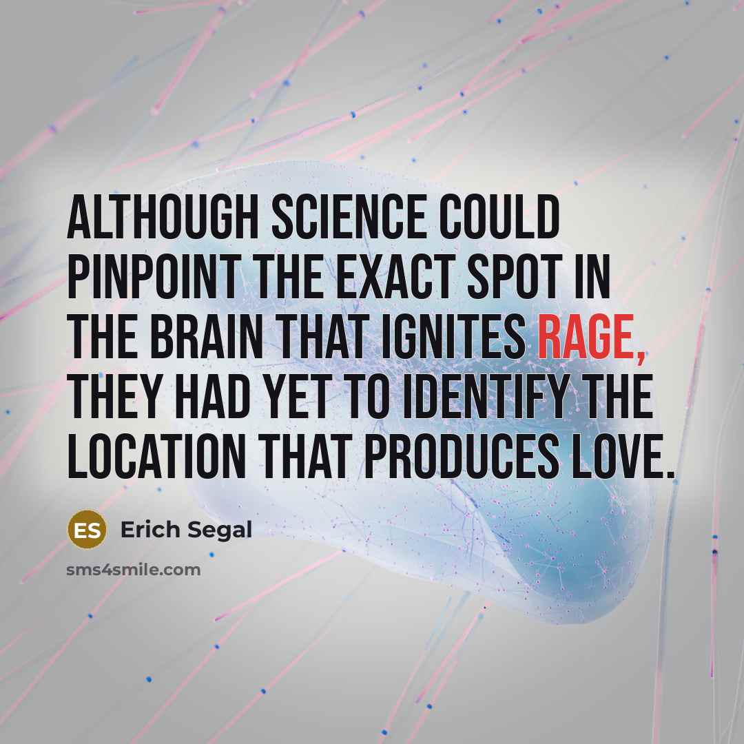 “although science could pinpoint the exact spot in the brain…” quote by Erich Segal