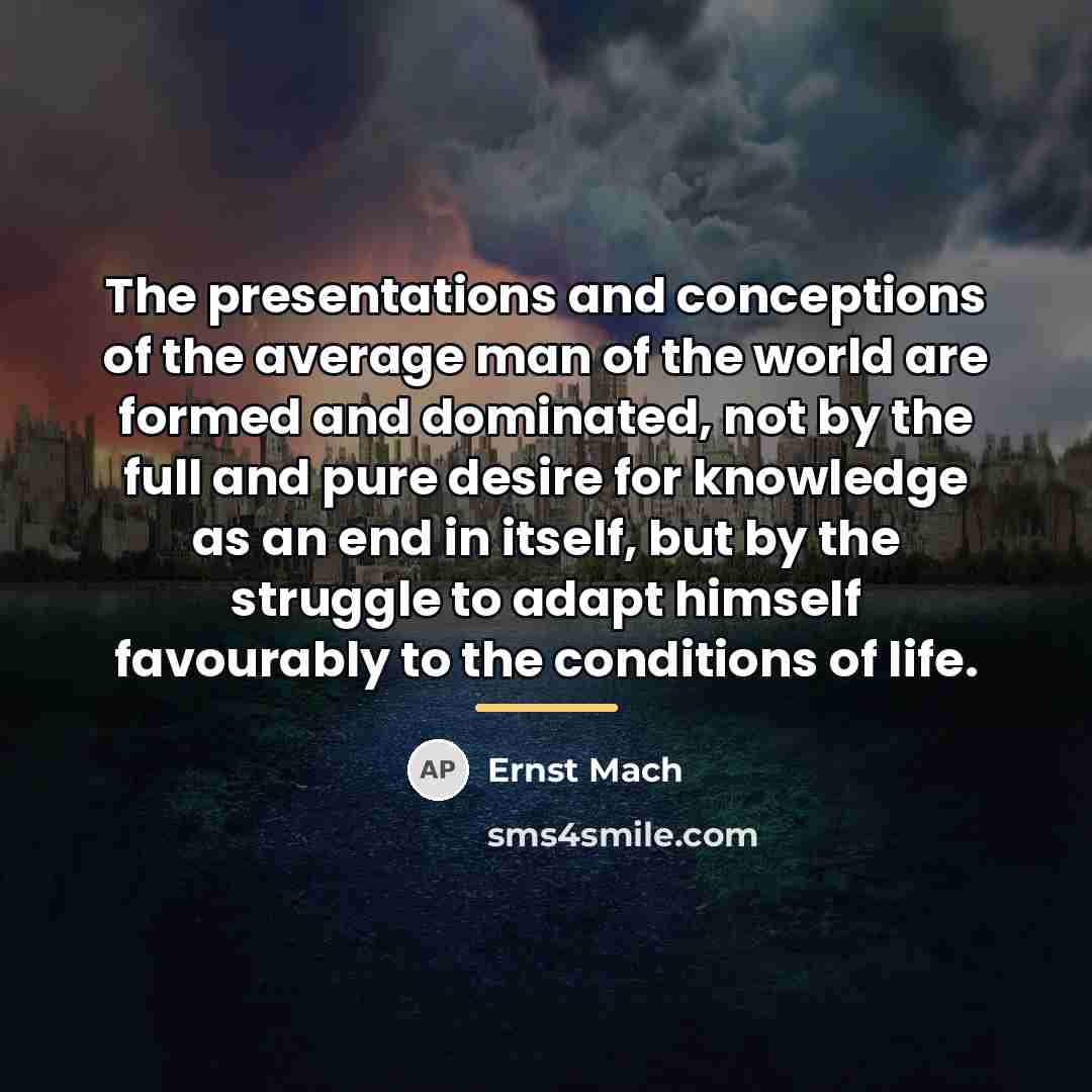 “The presentations and conceptions of the average man of the…” quote by Ernst Mach