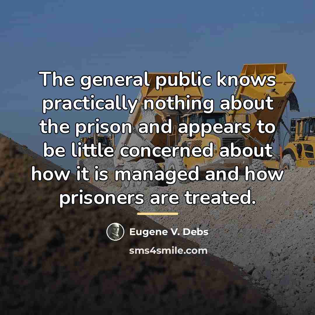 “The general public knows practically nothing about the prison and…” quote by Eugene V. Debs