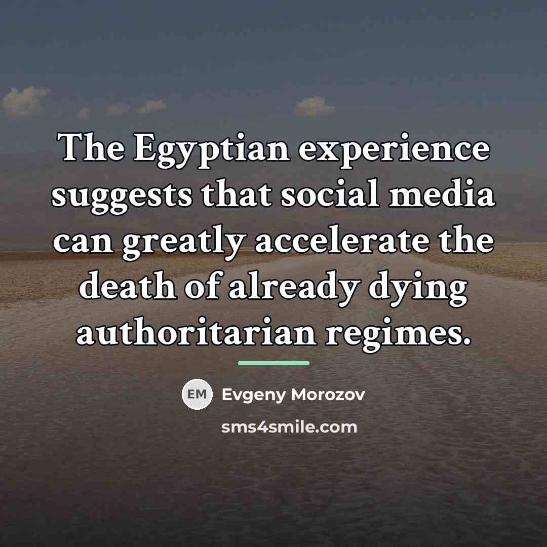 “The Egyptian experience suggests that social media can greatly accelerate…” quote by Evgeny Morozov