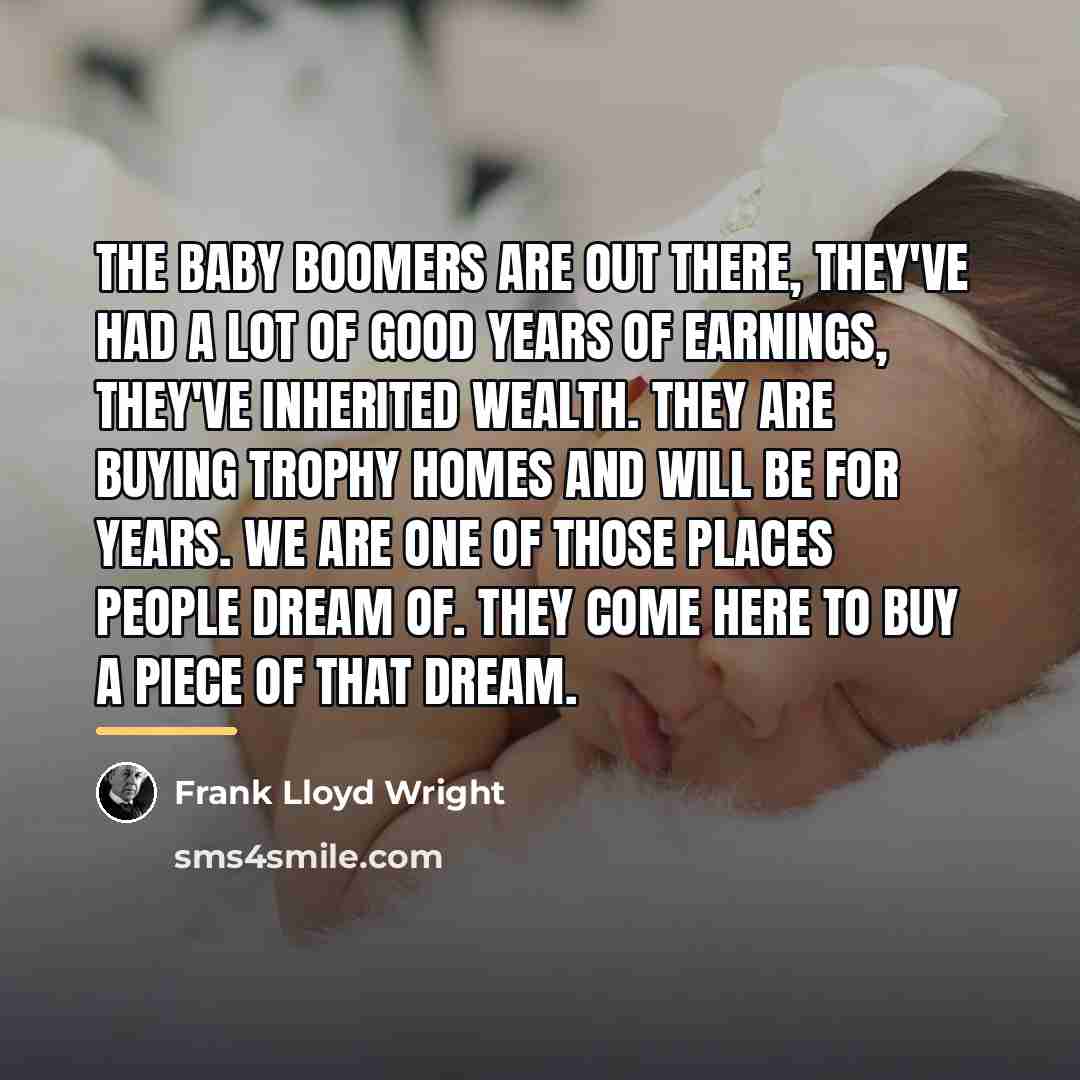“The baby boomers are out there, they've had a lot…” quote by Frank Lloyd Wright