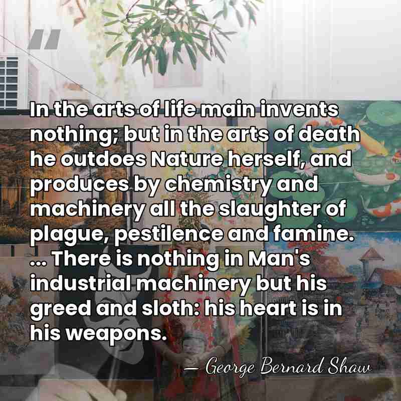 In the arts of life main invents nothing; but in the arts&hellip; - George Bernard Shaw