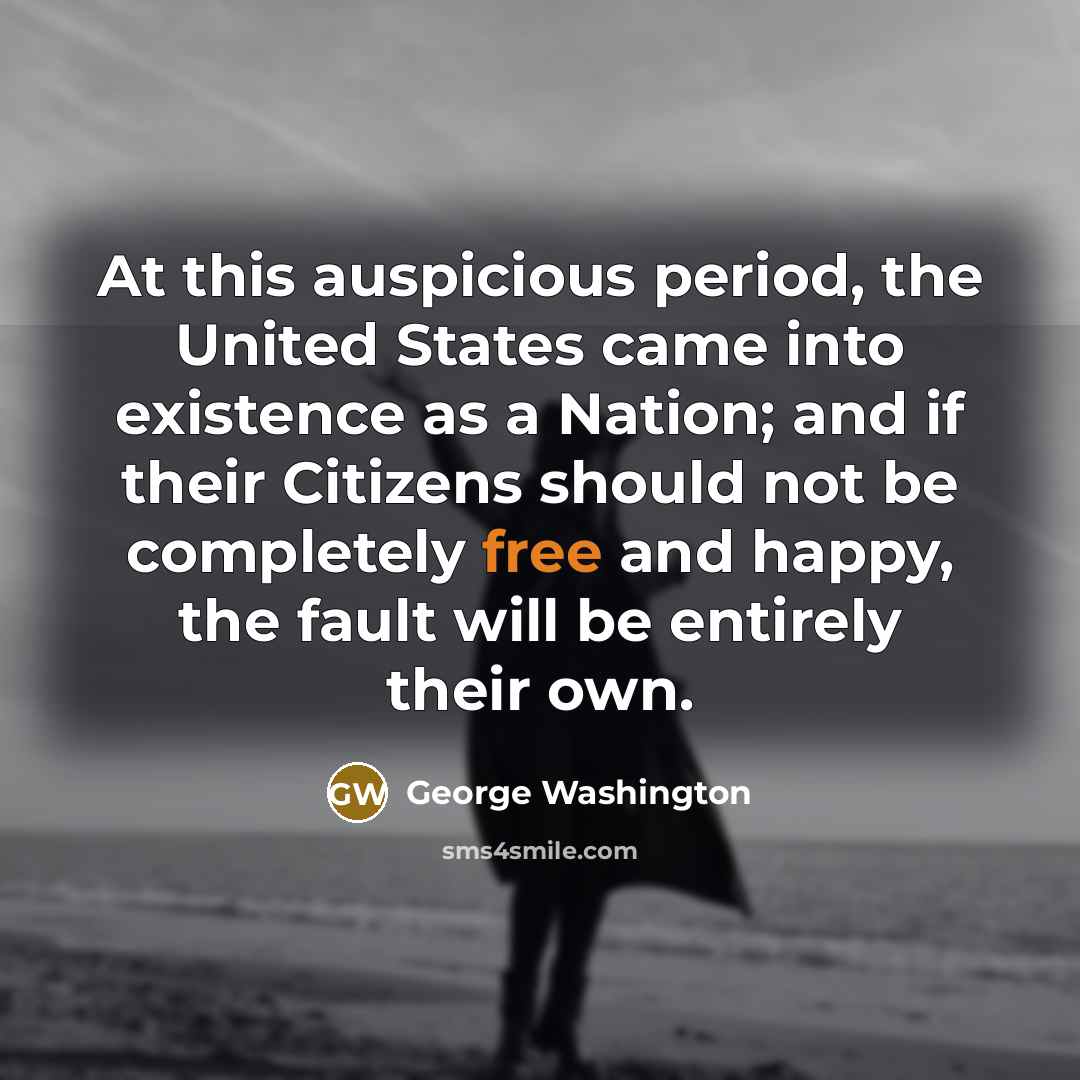 “At this auspicious period, the United States came into existence…” quote by George Washington