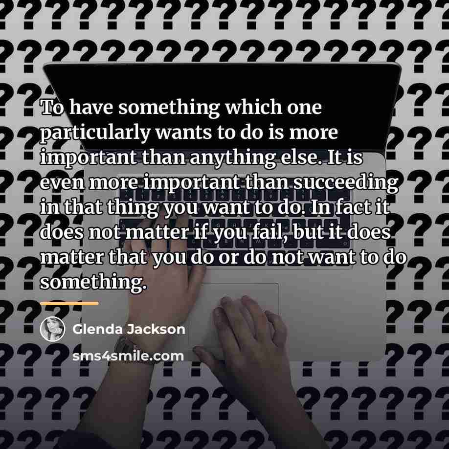 “To have something which one particularly wants to do is…” quote by Glenda Jackson