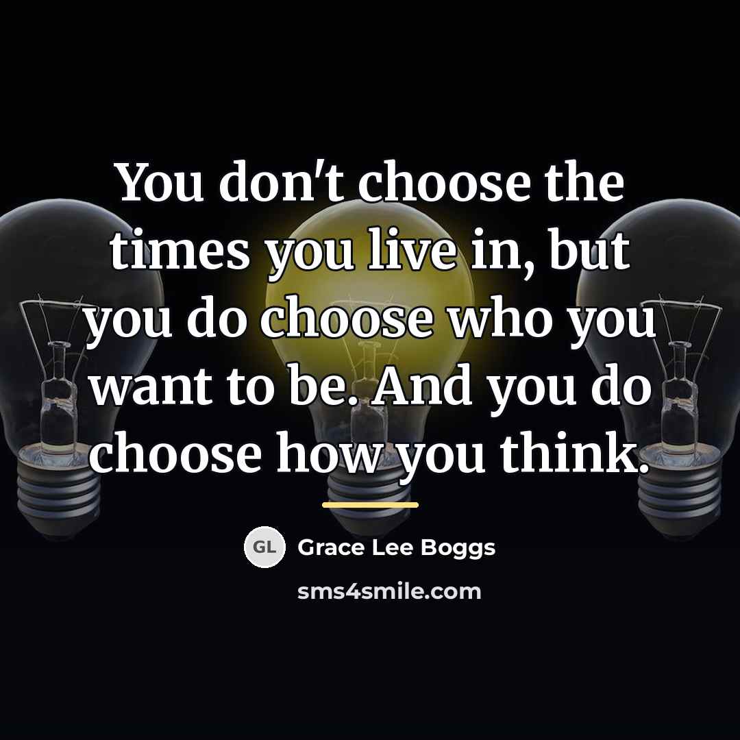 “You don't choose the times you live in, but you…” quote by Grace Lee Boggs