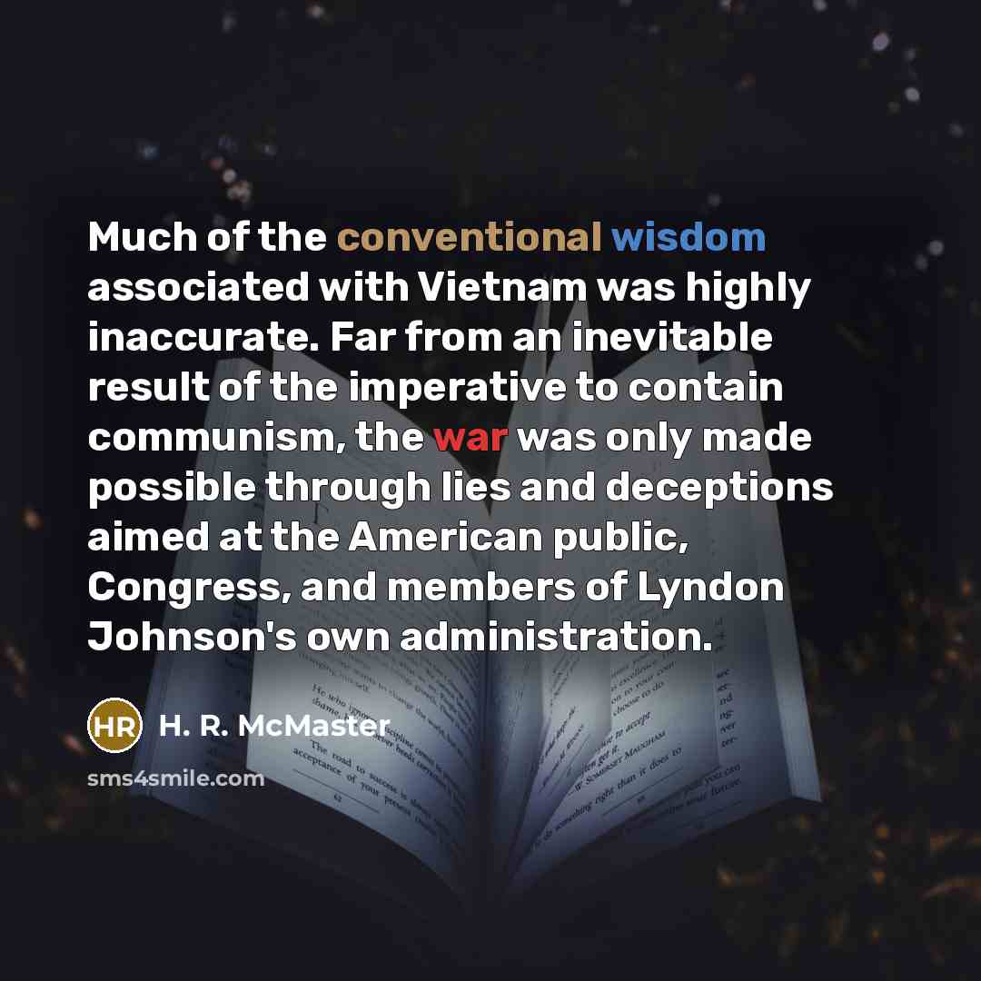 “Much of the conventional wisdom associated with Vietnam was highly…” quote by H. R. McMaster