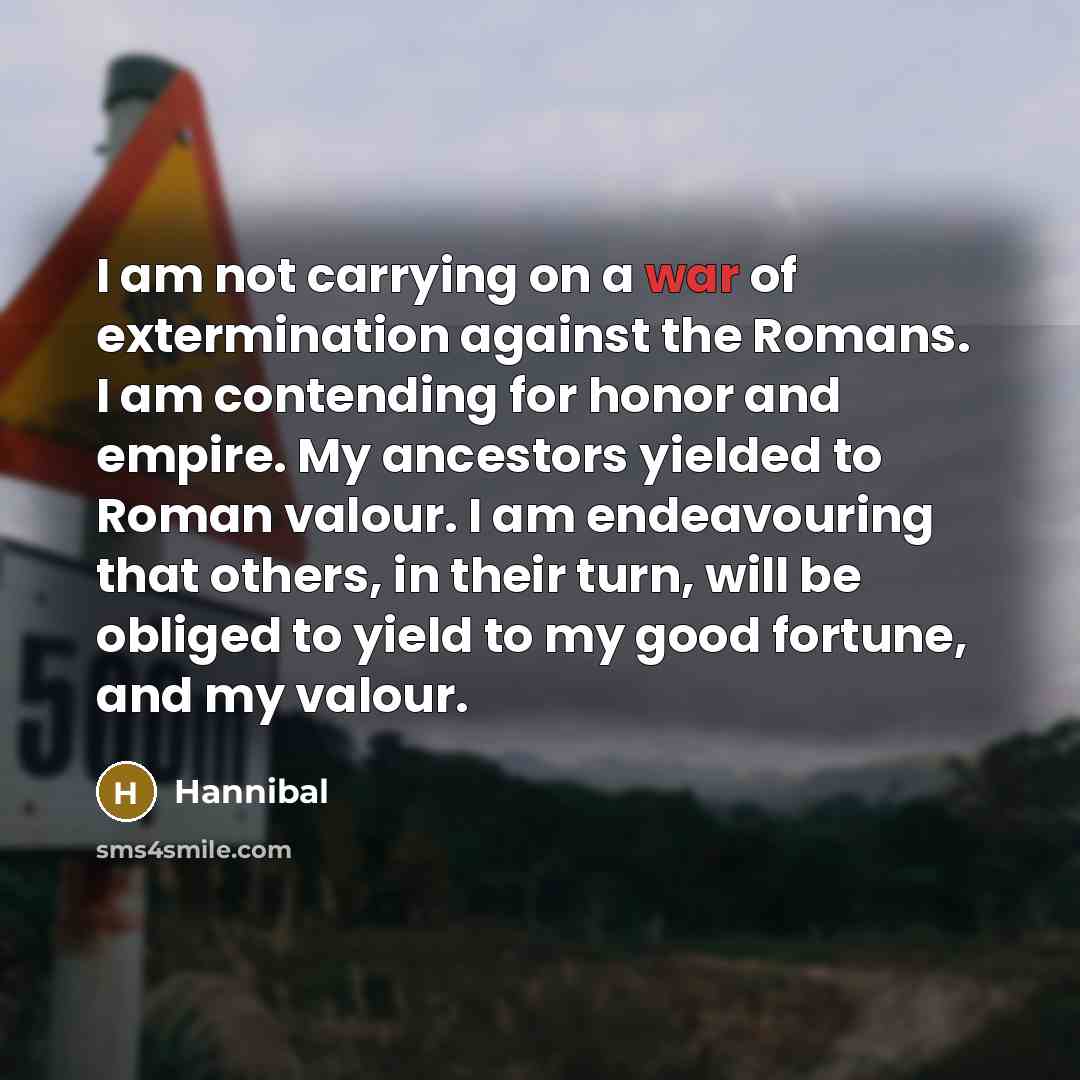 “I am not carrying on a war of extermination against…” quote by Hannibal