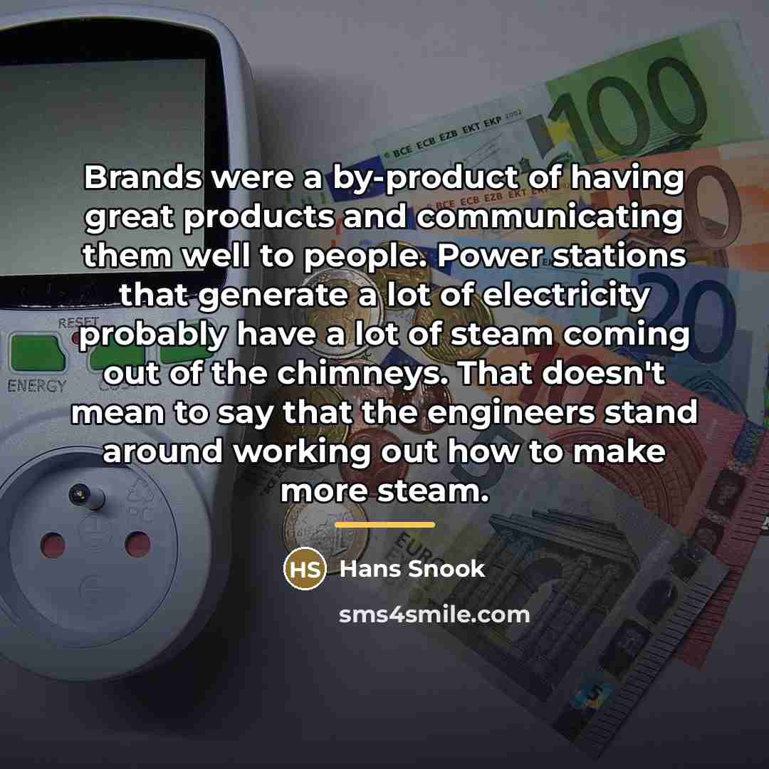 “Brands were a by-product of having great products and communicating…” quote by Hans Snook