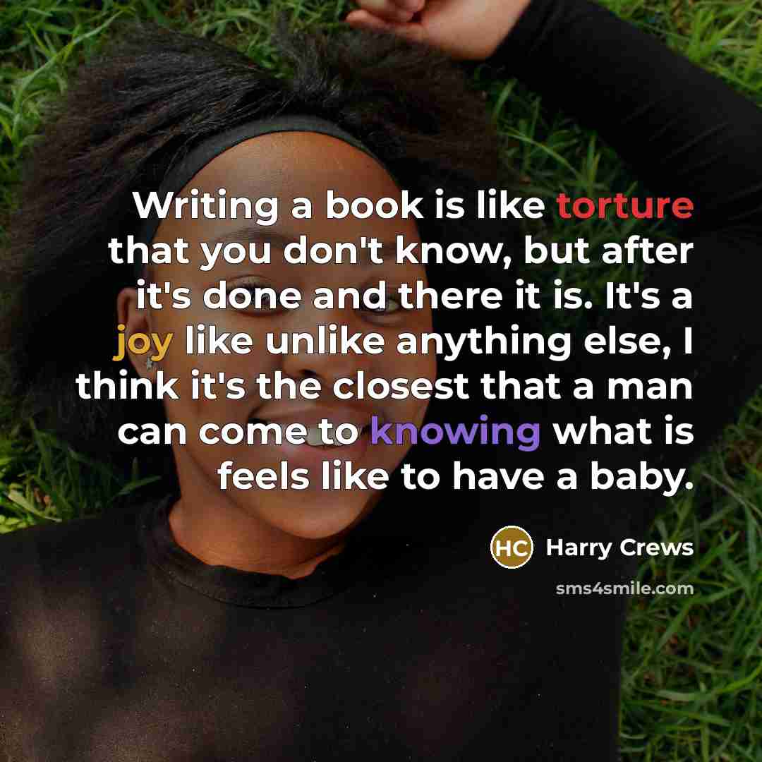 “Writing a book is like torture that you don't know,…” quote by Harry Crews