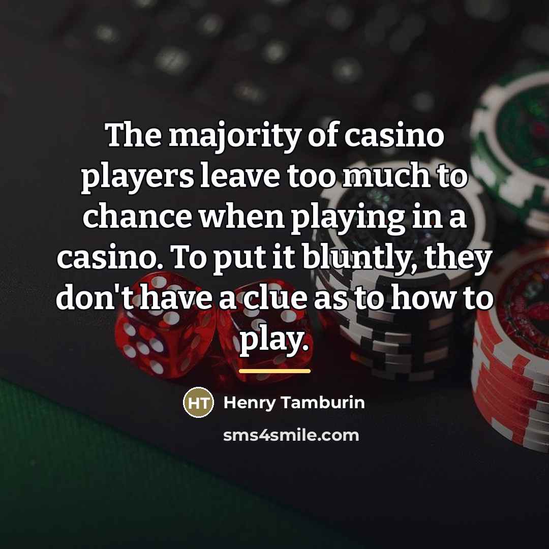 “The majority of casino players leave too much to chance…” quote by Henry Tamburin