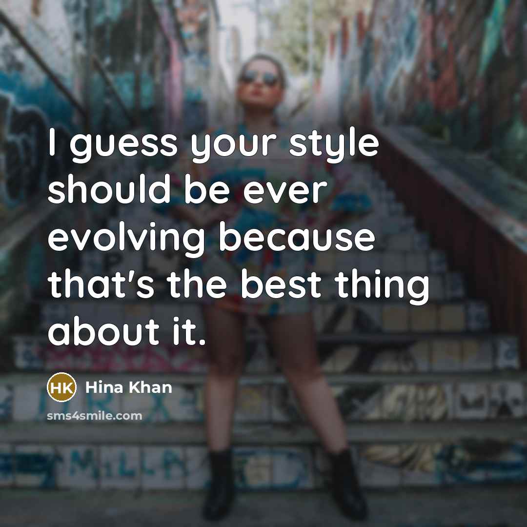 “I guess your style should be ever evolving because that's…” quote by Hina Khan