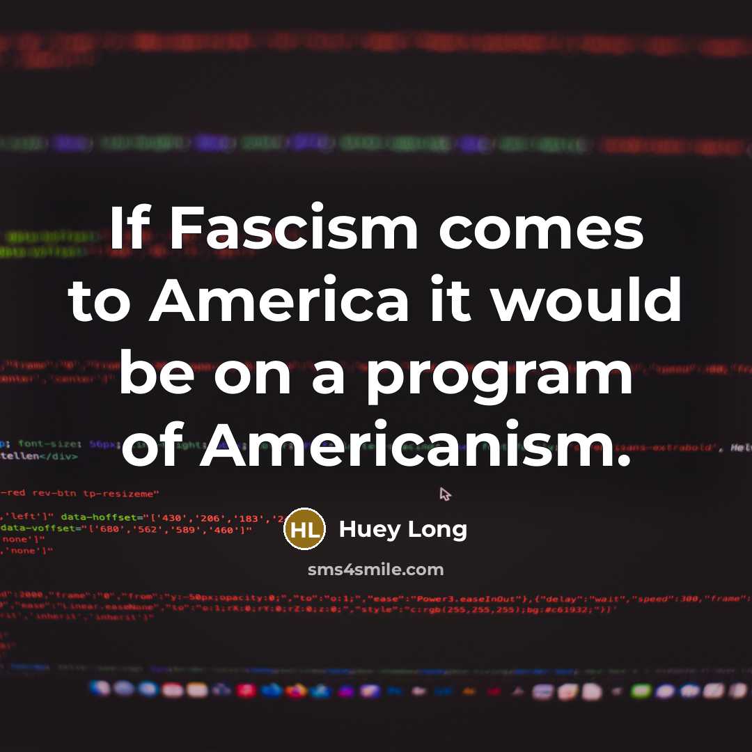 “If Fascism comes to America it would be on a…” quote by Huey Long