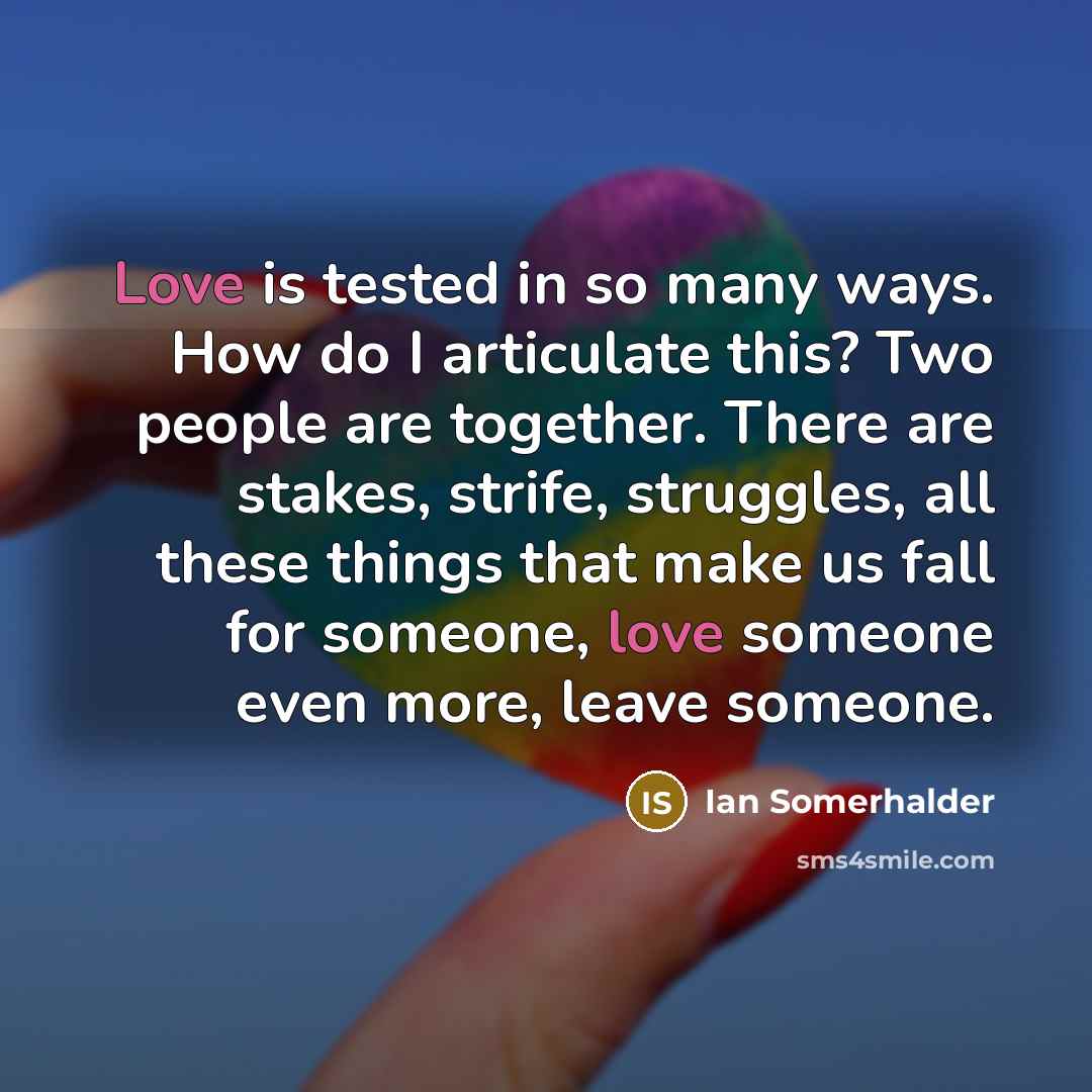“Love is tested in so many ways. How do I…” quote by Ian Somerhalder