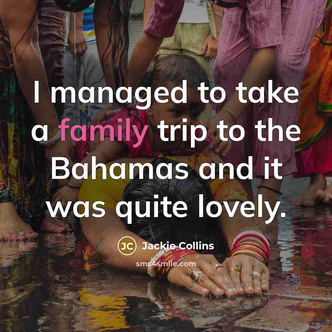 “I managed to take a family trip to the Bahamas…” quote by Jackie Collins