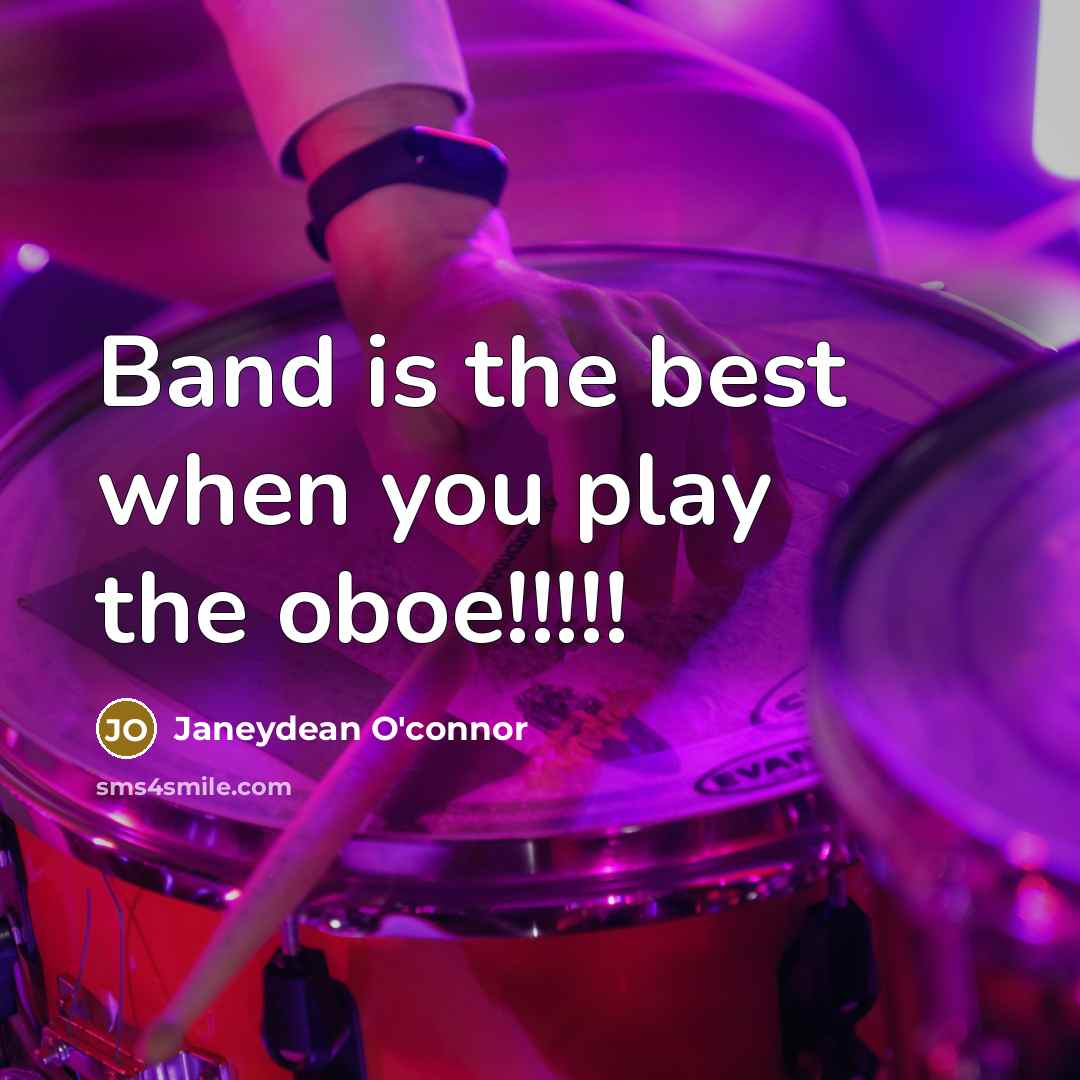 “Band is the best when you play the oboe!!!!!” quote by Janeydean O'connor