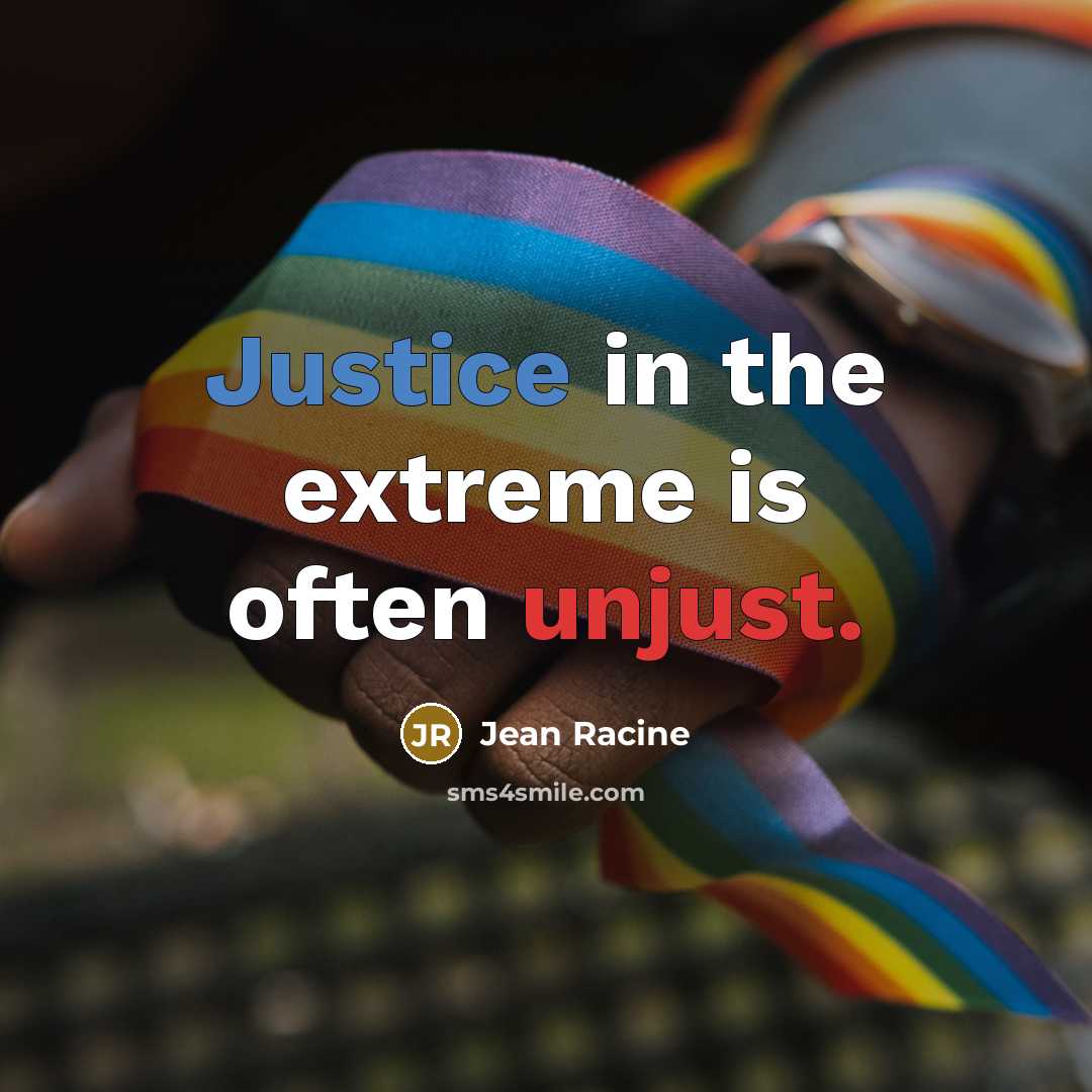 “Justice in the extreme is often unjust.” quote by Jean Racine