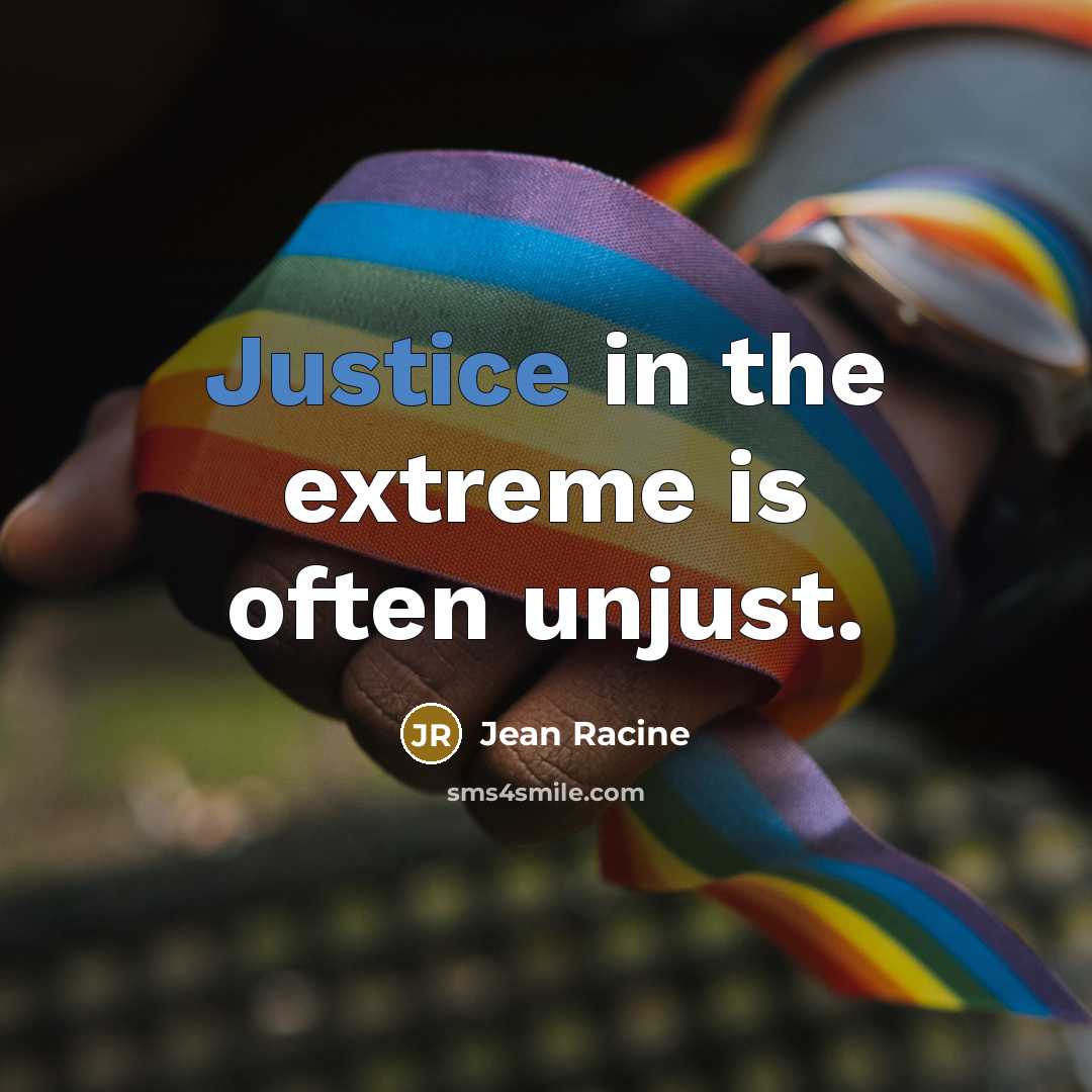 “Justice in the extreme is often unjust.…” quote by Jean Racine