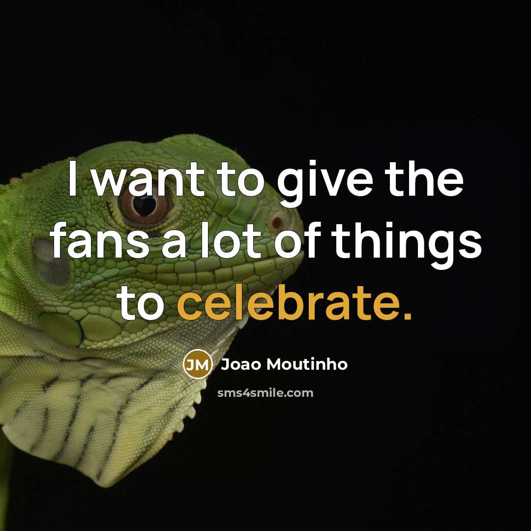 “I want to give the fans a lot of things…” quote by Joao Moutinho