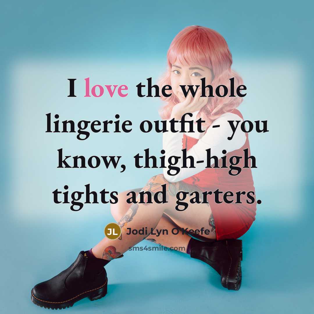 “I love the whole lingerie outfit - you know, thigh-high…” quote by Jodi Lyn O'Keefe