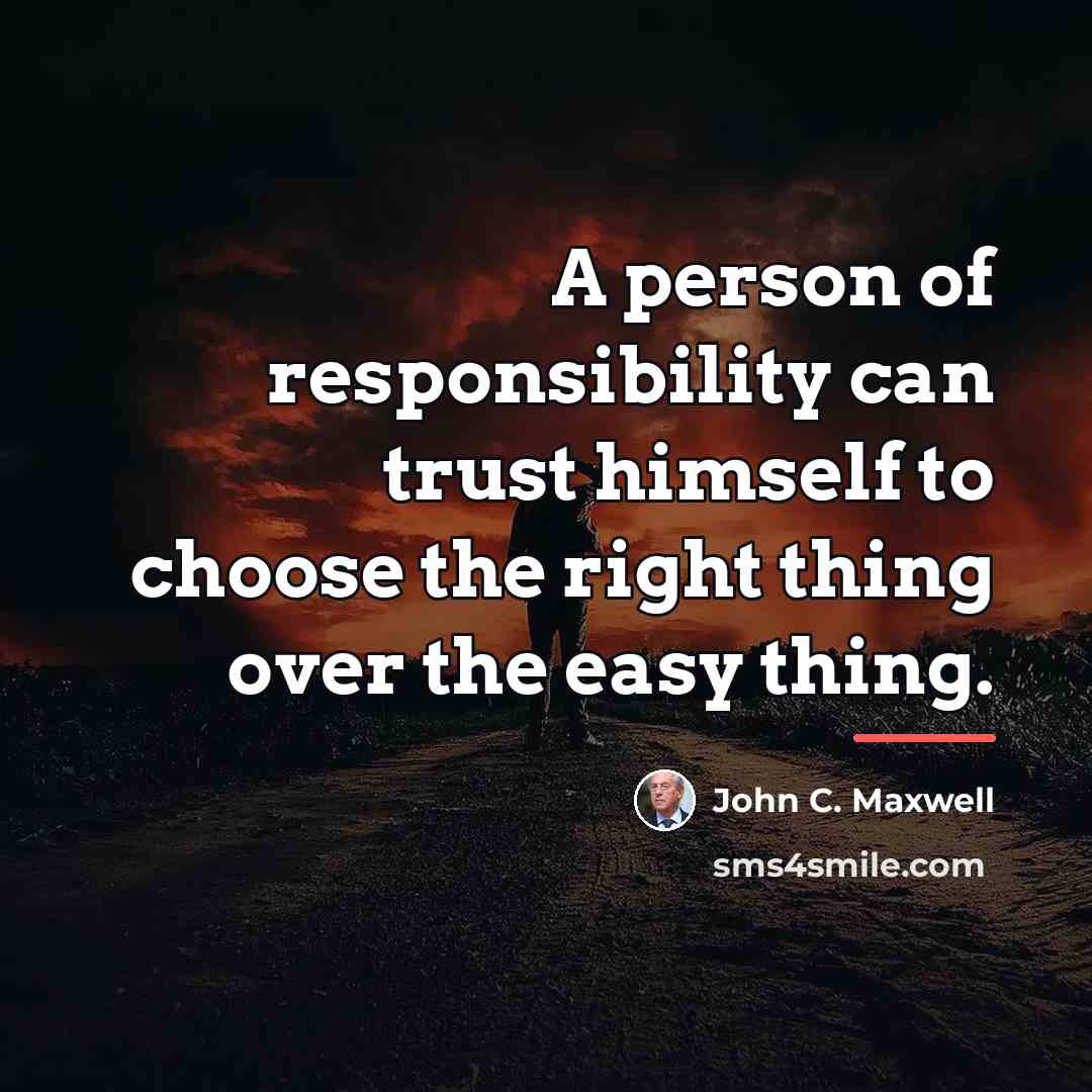 “A person of responsibility can trust himself to choose the…” quote by John C. Maxwell