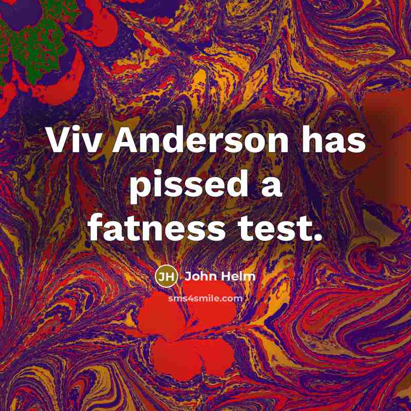 “Viv Anderson has pissed a fatness test.…” quote by John Helm
