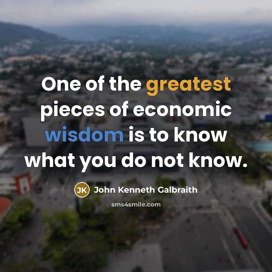 “One of the greatest pieces of economic wisdom is to…” quote by John Kenneth Galbraith