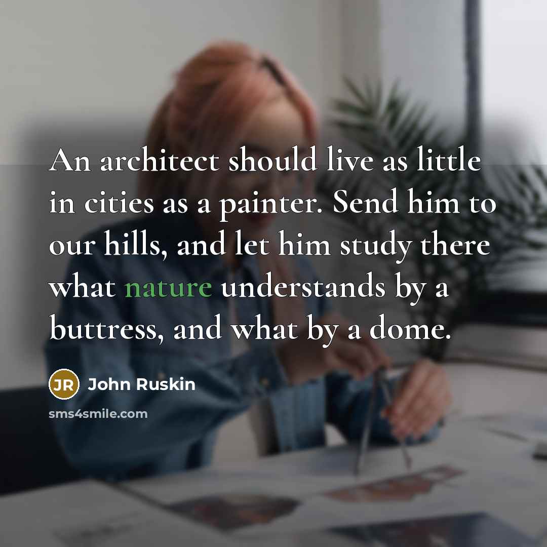 “An architect should live as little in cities as a…” quote by John Ruskin