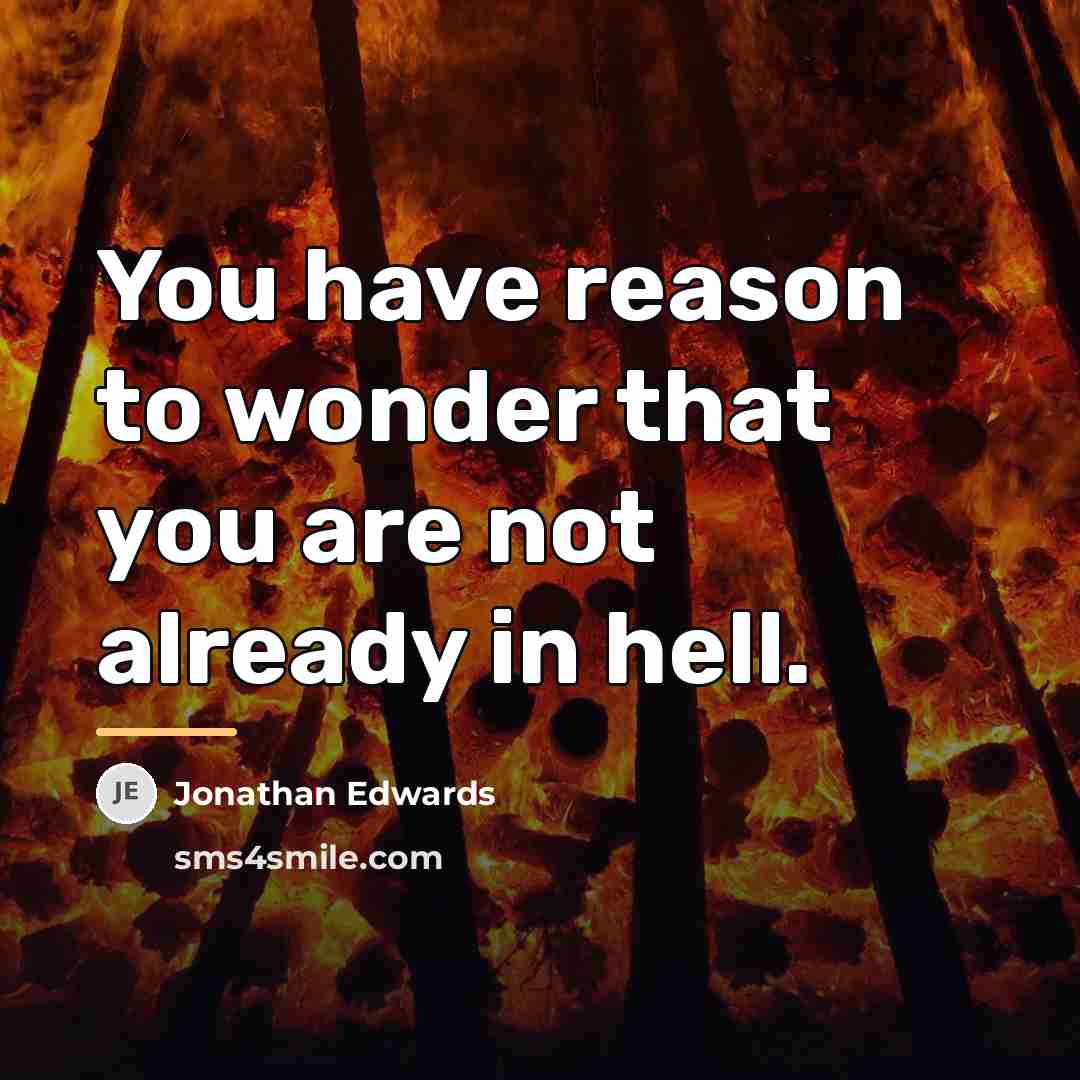 “You have reason to wonder that you are not already…” quote by Jonathan Edwards
