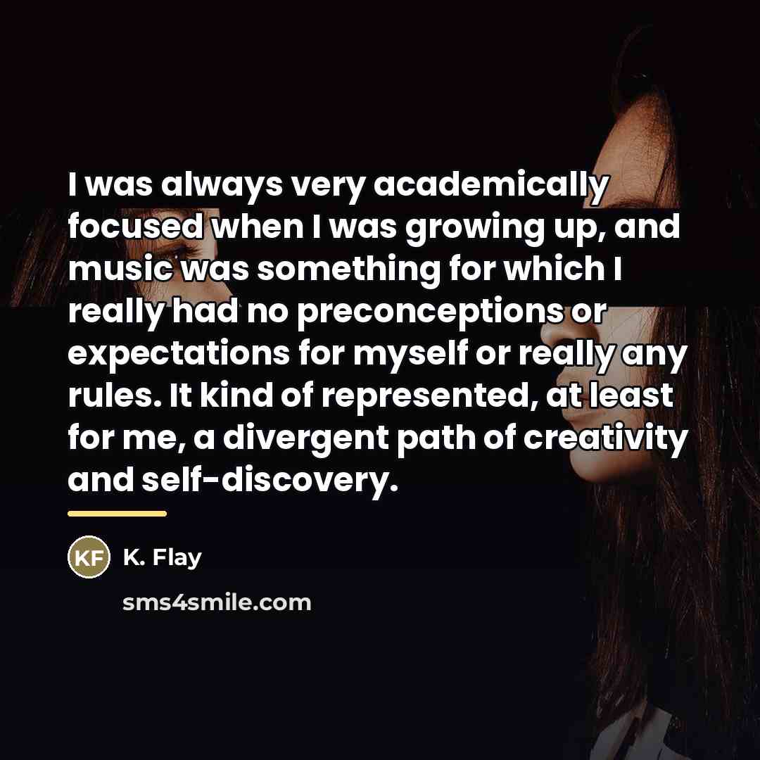 “I was always very academically focused when I was growing…” quote by K. Flay