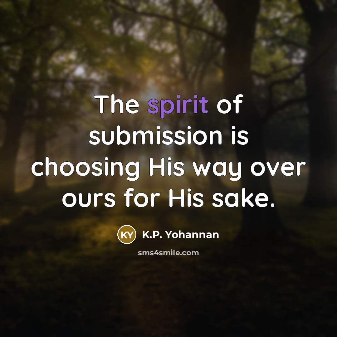 “The spirit of submission is choosing His way over ours…” quote by K.P. Yohannan