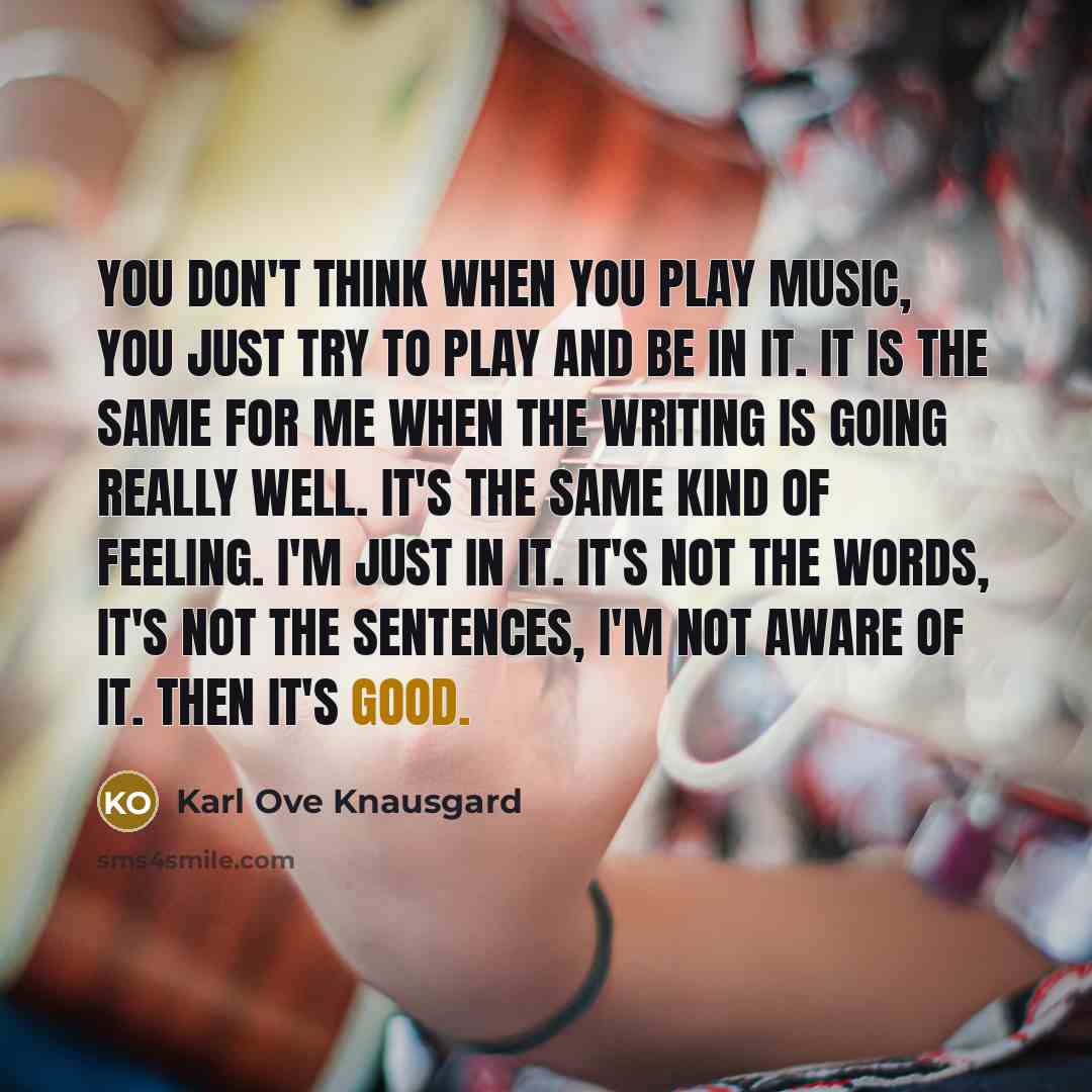 “You don't think when you play music, you just try…” quote by Karl Ove Knausgard