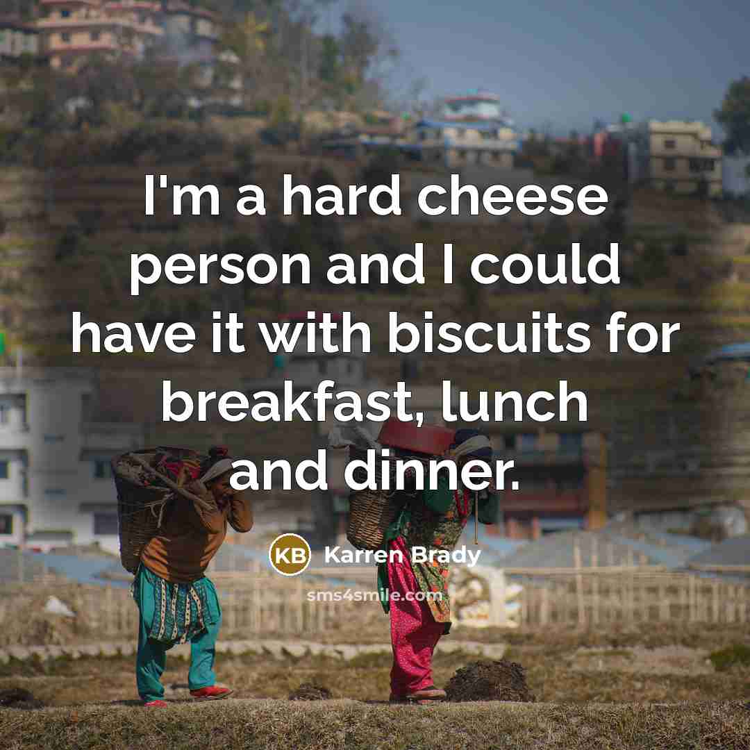 “I'm a hard cheese person and I could have it…” quote by Karren Brady