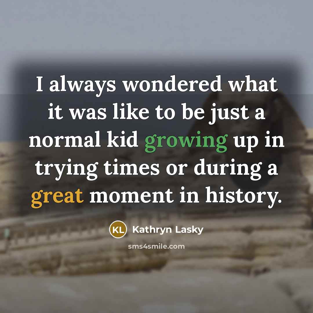 “I always wondered what it was like to be just…” quote by Kathryn Lasky