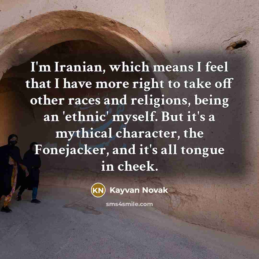 “I'm Iranian, which means I feel that I have more…” quote by Kayvan Novak