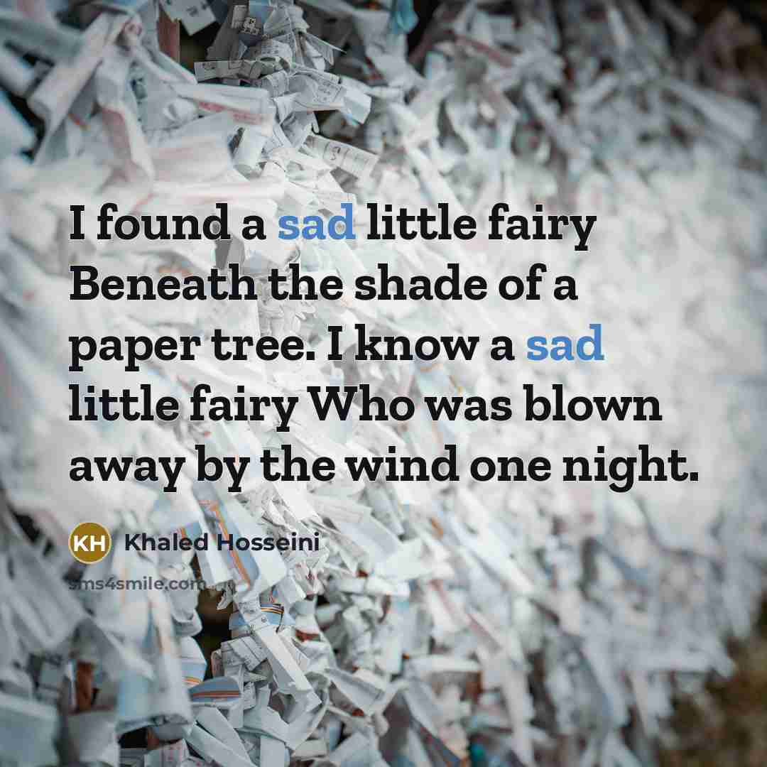 “I found a sad little fairy Beneath the shade of…” quote by Khaled Hosseini