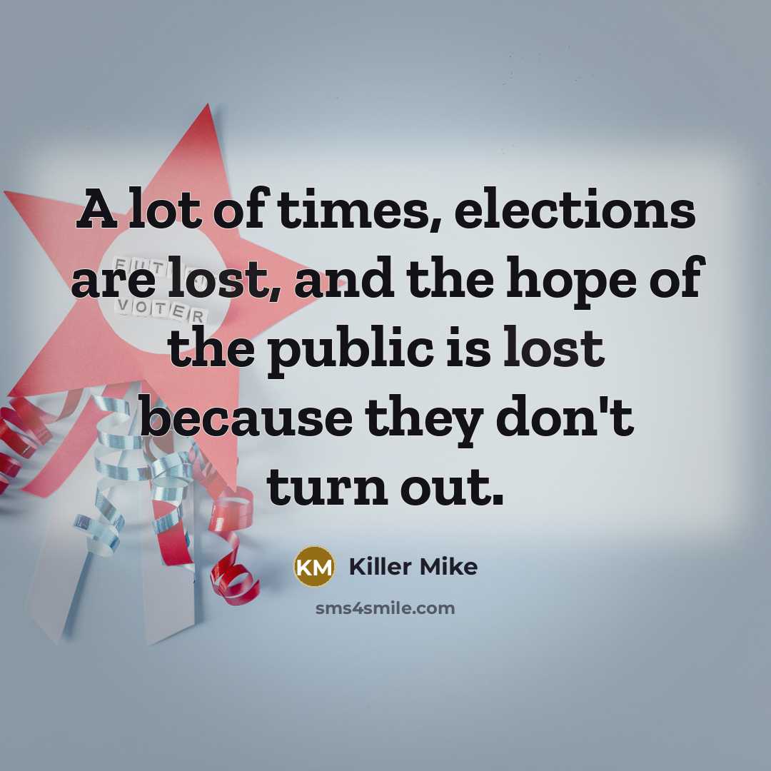 “A lot of times, elections are lost, and the hope…” quote by Killer Mike