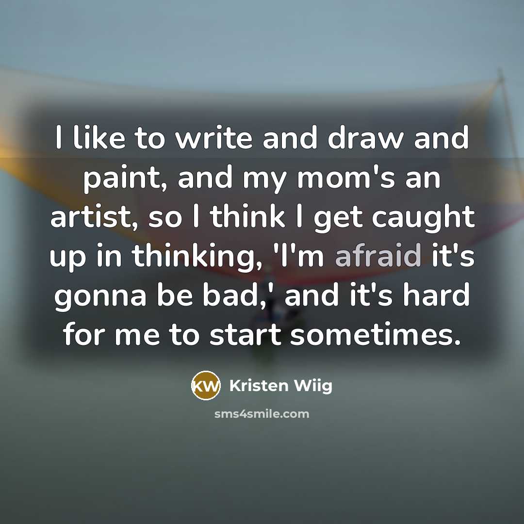 “I like to write and draw and paint, and my…” quote by Kristen Wiig