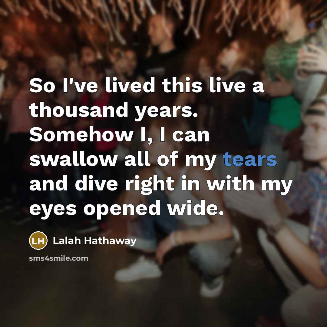 “So I've lived this live a thousand years. Somehow I,…” quote by Lalah Hathaway